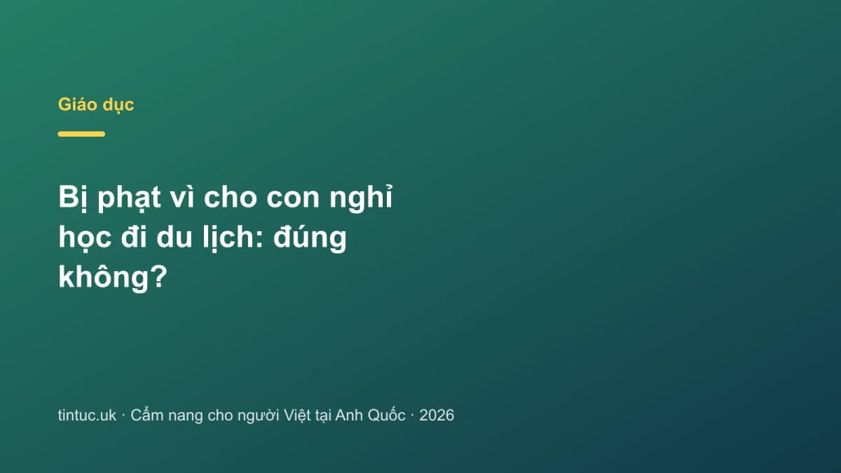 Bị phạt vì cho con nghỉ học đi du lịch: Đúng không?