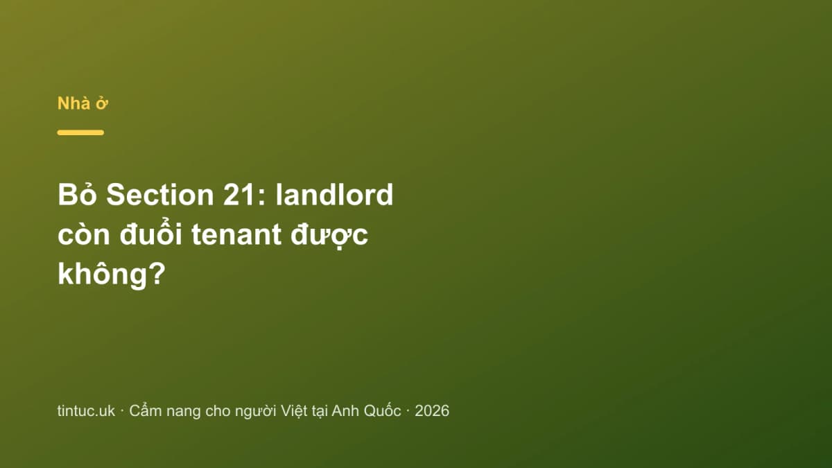 Bỏ Section 21: Landlord còn đuổi tenant được không?
