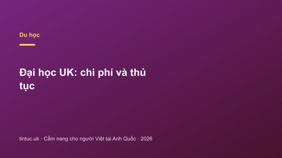 Đại học UK: Chi phí và thủ tục