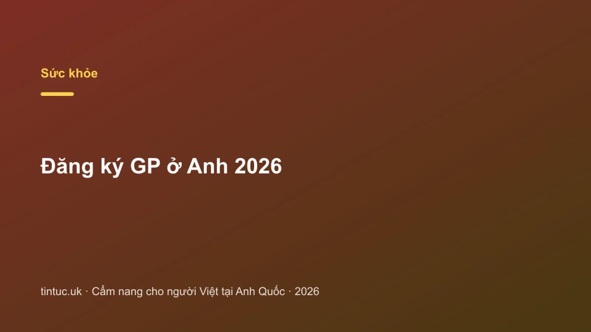 Đăng ký GP ở Anh 2026