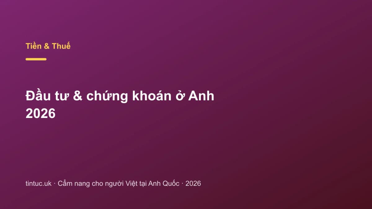 Đầu tư & chứng khoán ở Anh 2026