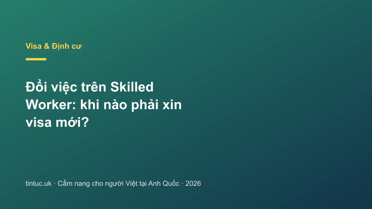 Đổi việc trên Skilled Worker: Khi nào phải xin visa mới?