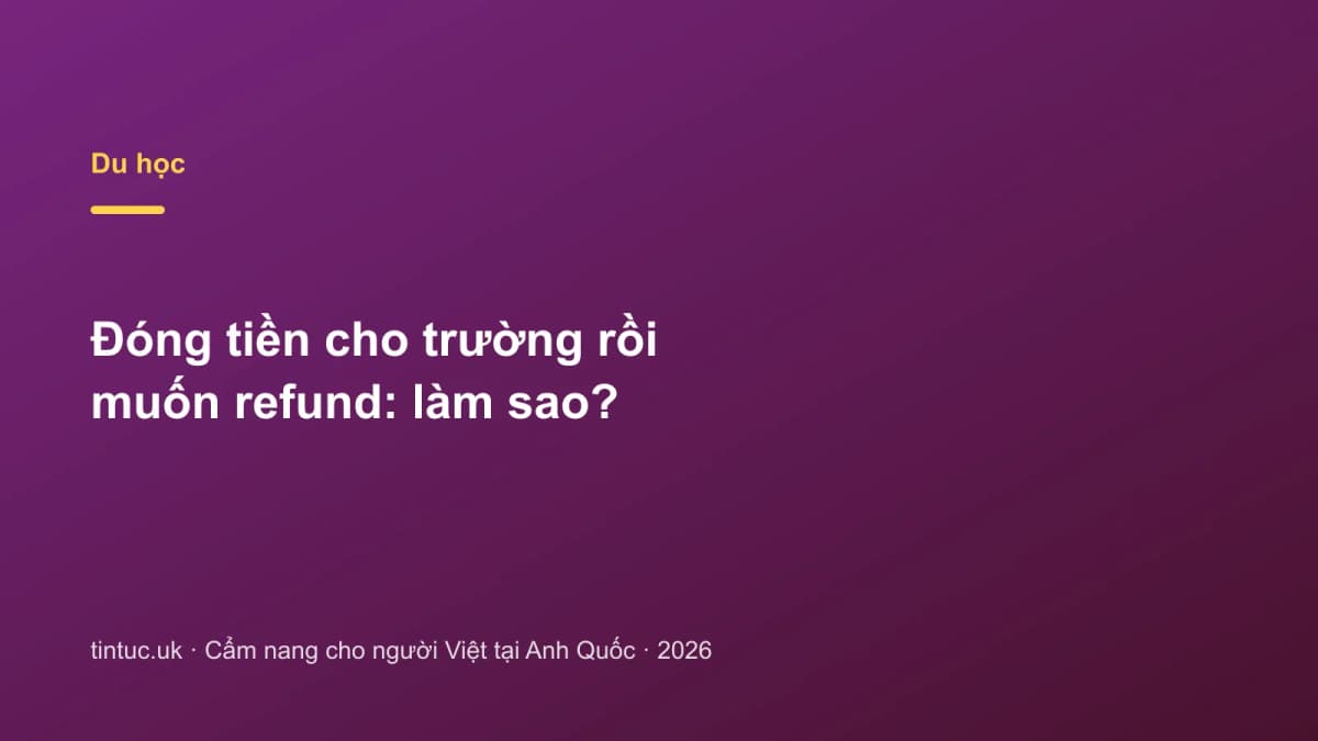 Đóng tiền cho trường rồi muốn refund: Làm sao?