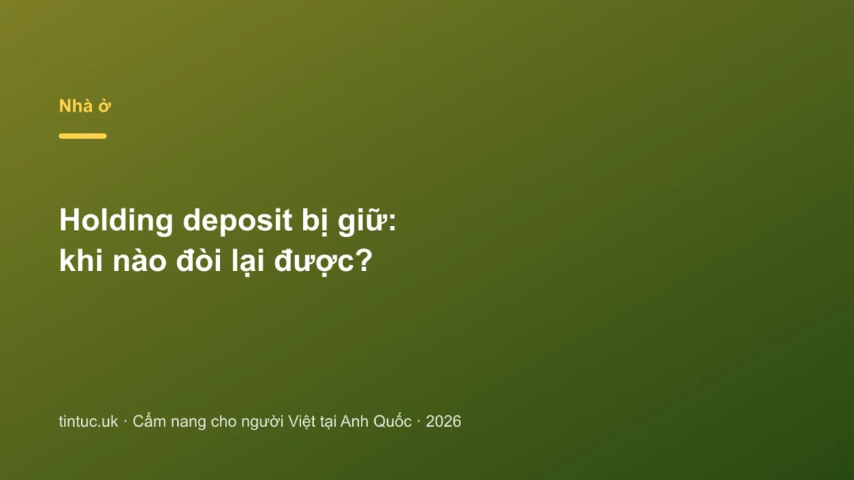 Holding deposit bị giữ: Khi nào đòi lại được?