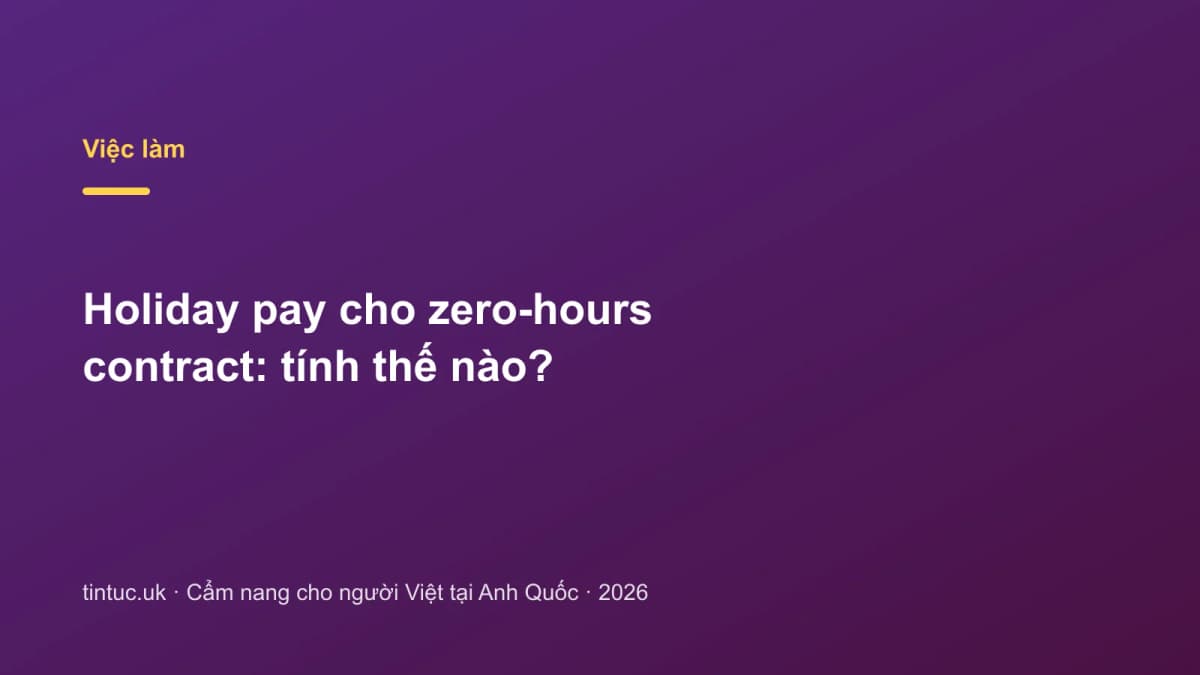 Holiday pay cho zero-hours contract: Tính thế nào?