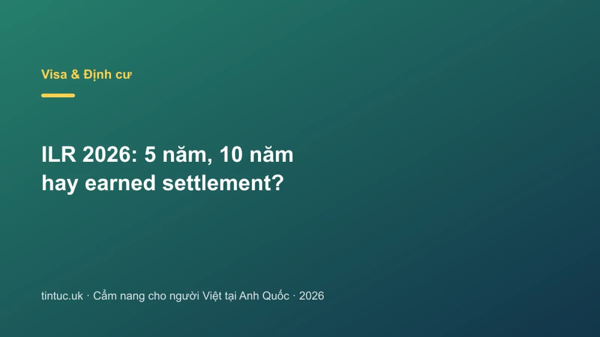 ILR 2026: 5 năm, 10 năm hay earned settlement?