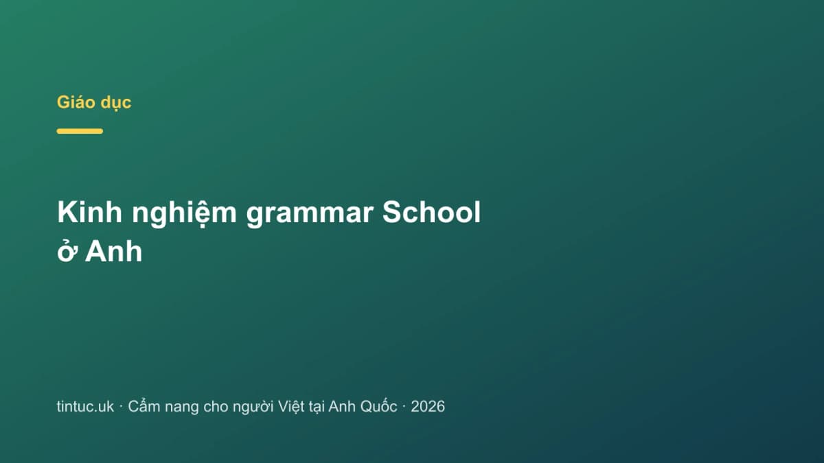 Kinh nghiệm grammar School ở Anh