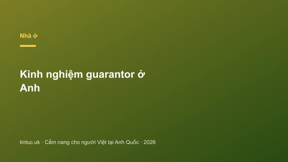 Kinh nghiệm guarantor ở Anh