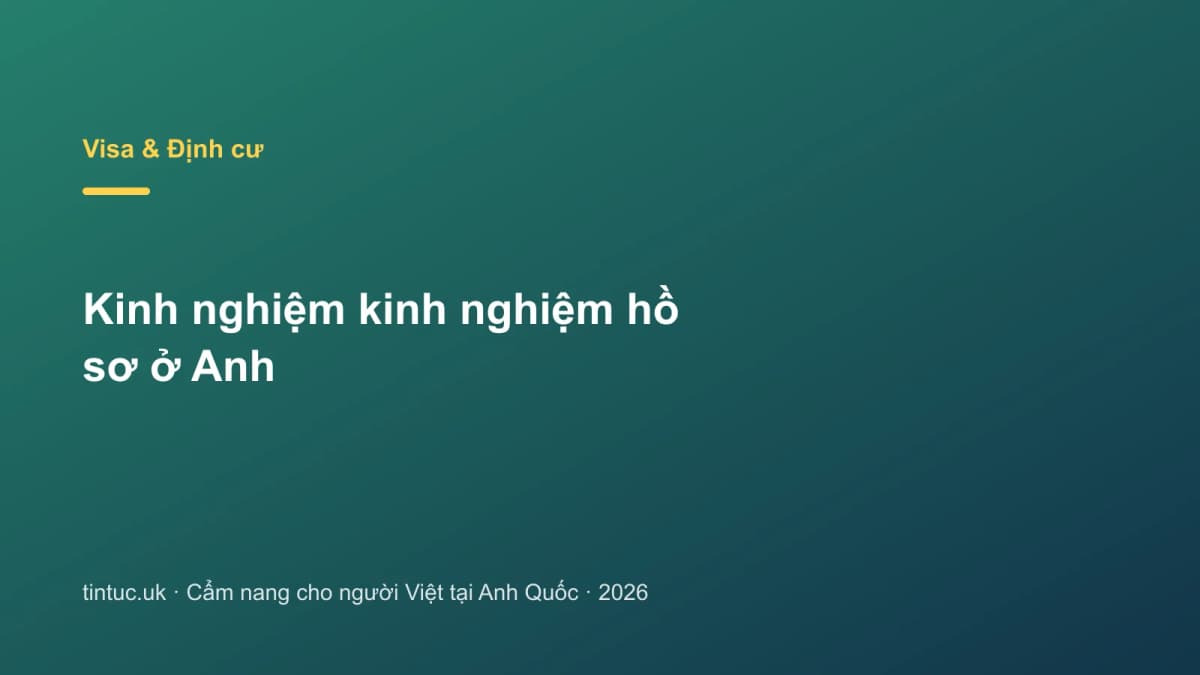 Kinh nghiệm kinh nghiệm hồ sơ ở Anh