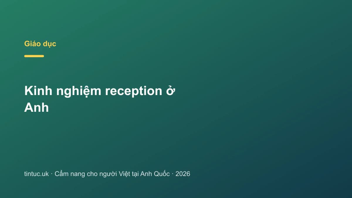 Kinh nghiệm reception ở Anh