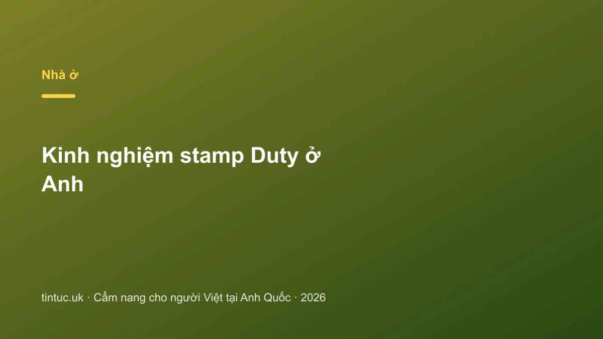 Kinh nghiệm stamp Duty ở Anh