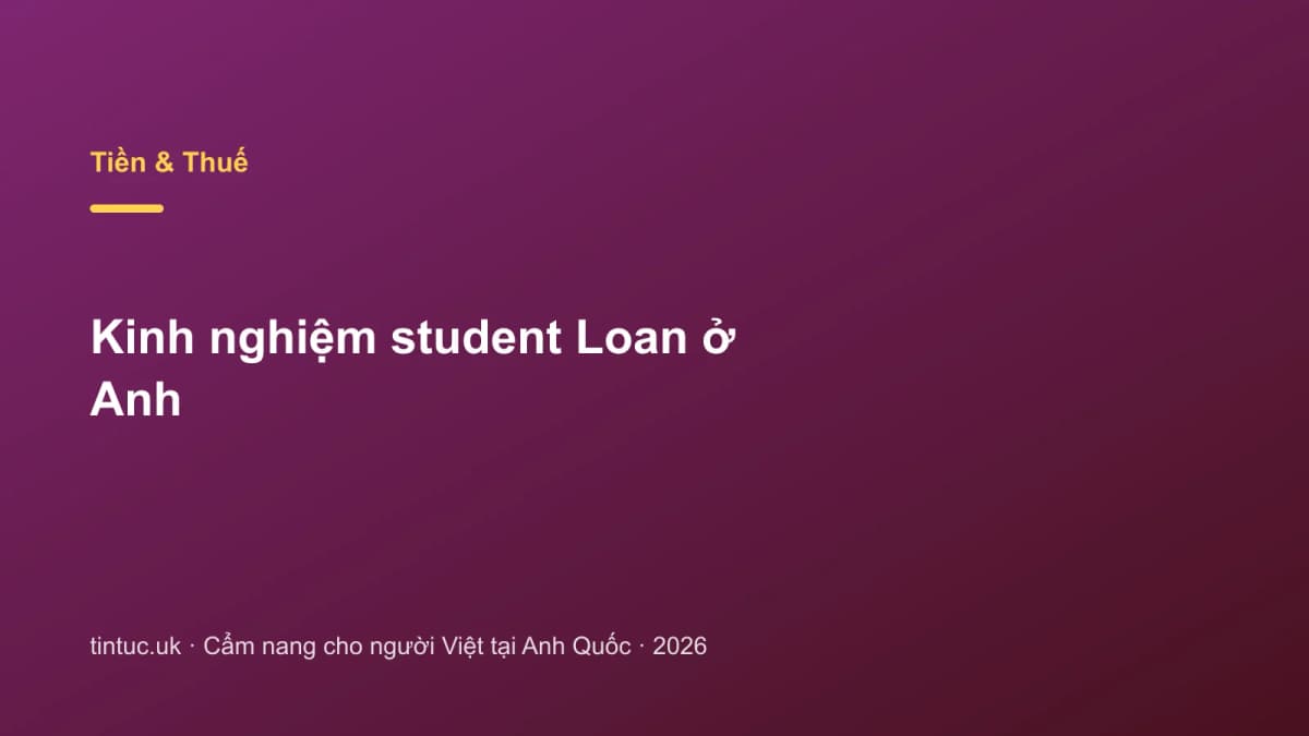 Kinh nghiệm student Loan ở Anh