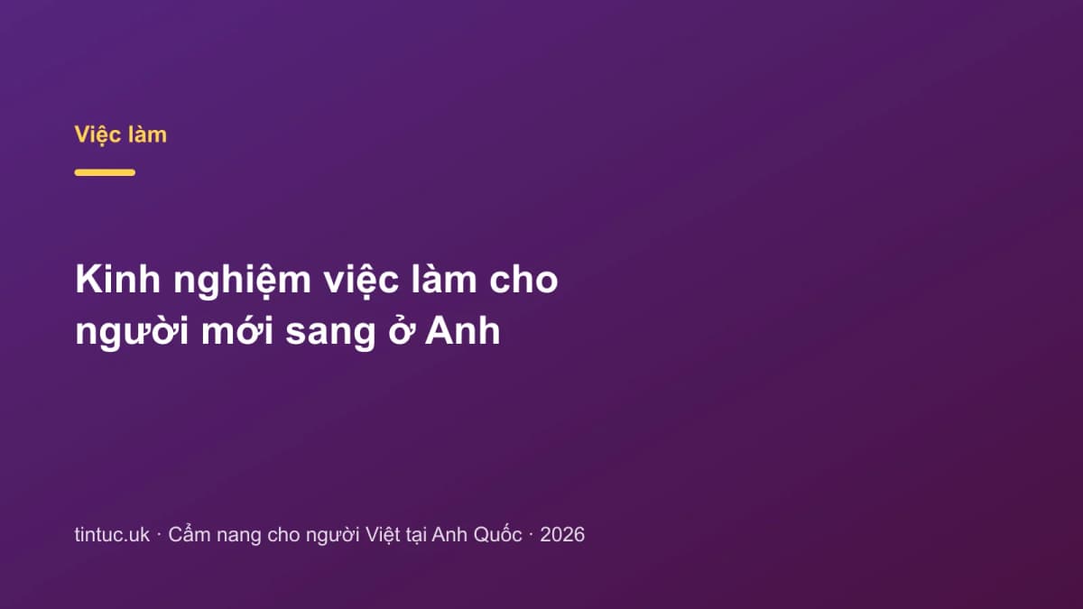 Kinh nghiệm việc làm cho người mới sang ở Anh