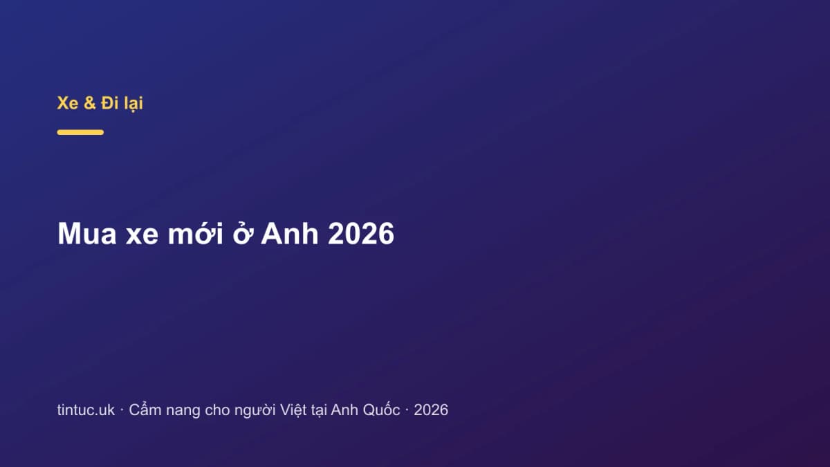 Mua xe mới ở Anh 2026