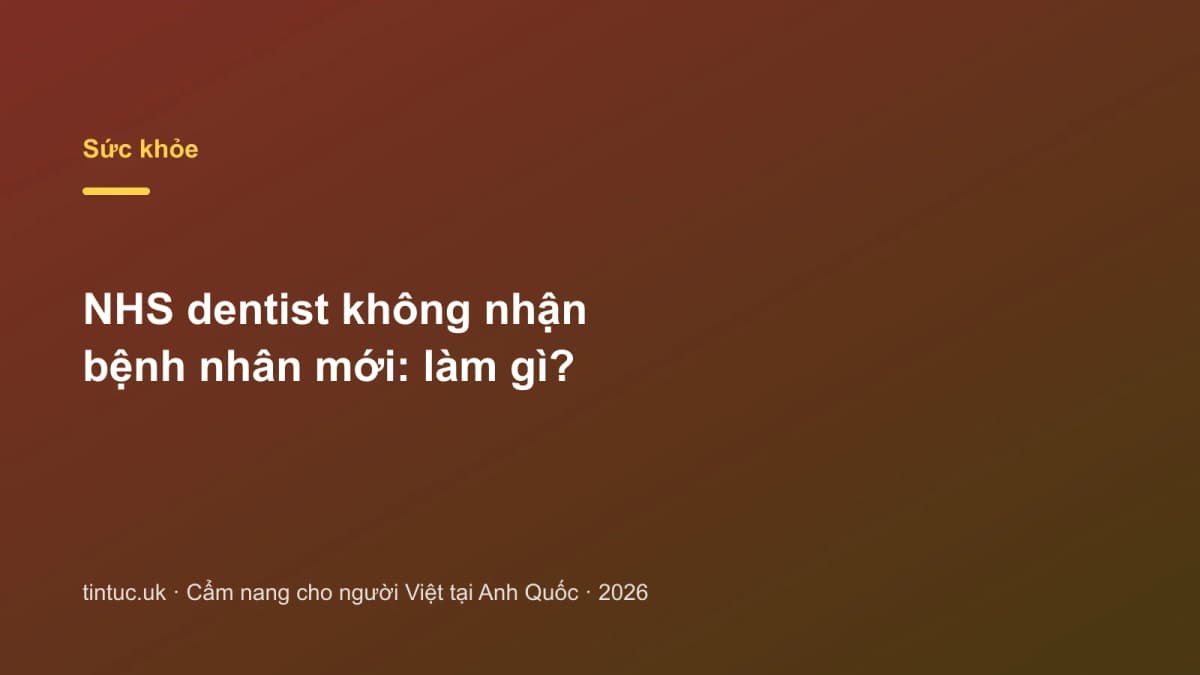 NHS dentist không nhận bệnh nhân mới: Làm gì?