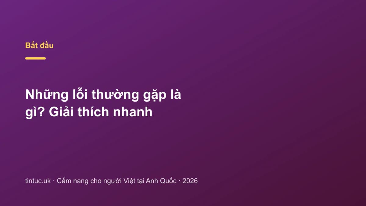 Những lỗi thường gặp là gì? Giải thích nhanh