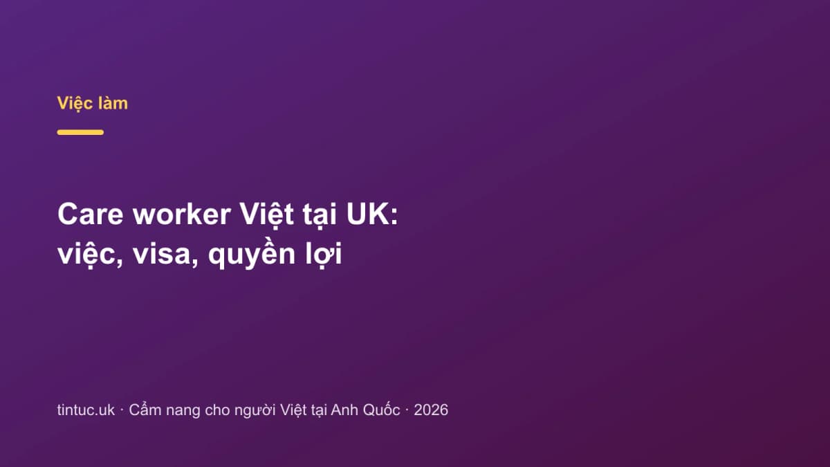 Care worker Việt tại UK: Việc, visa, quyền lợi