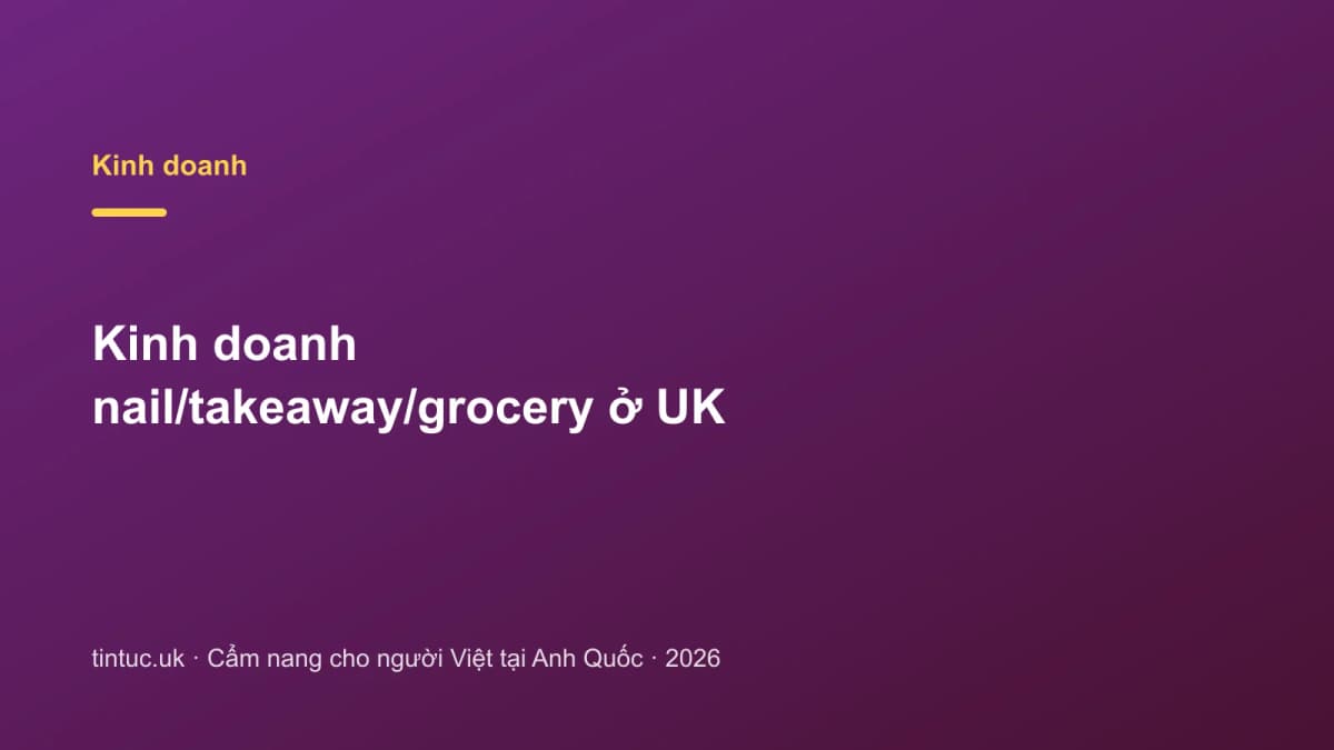 Kinh doanh nail/takeaway/grocery ở UK