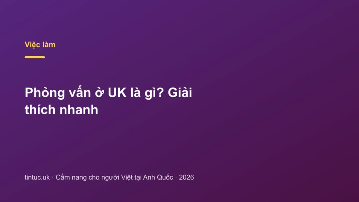 Phỏng vấn ở UK là gì? Giải thích nhanh