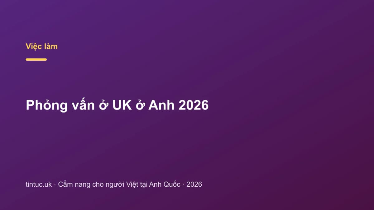 Phỏng vấn ở UK ở Anh 2026