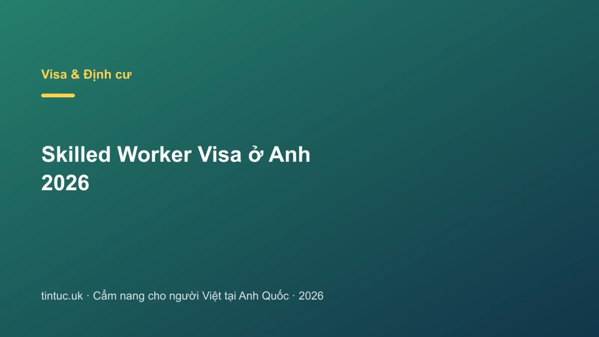 Skilled Worker Visa ở Anh 2026