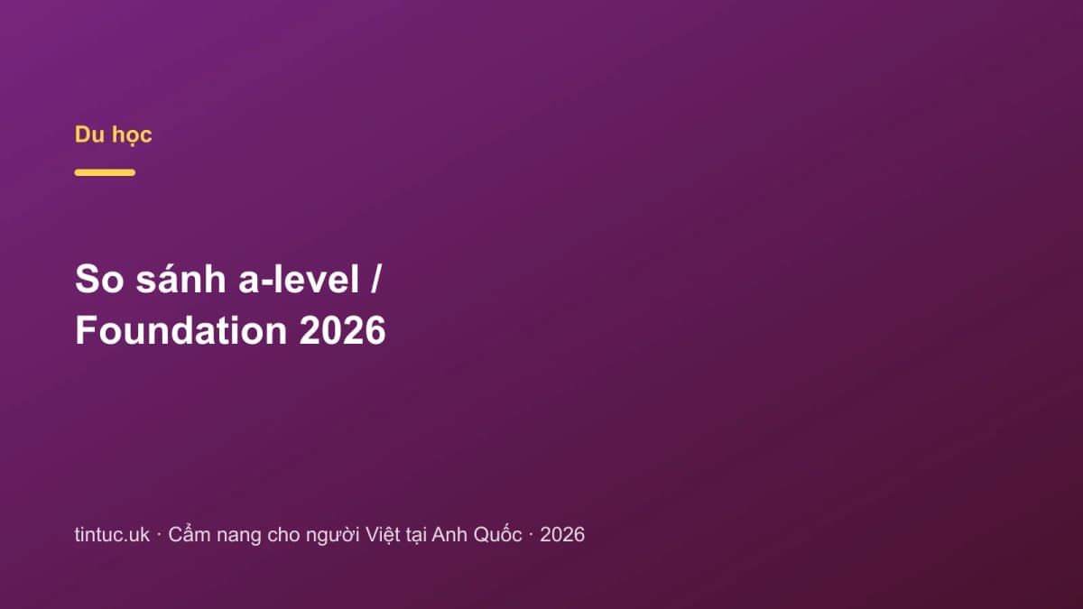 So sánh a-level / Foundation 2026