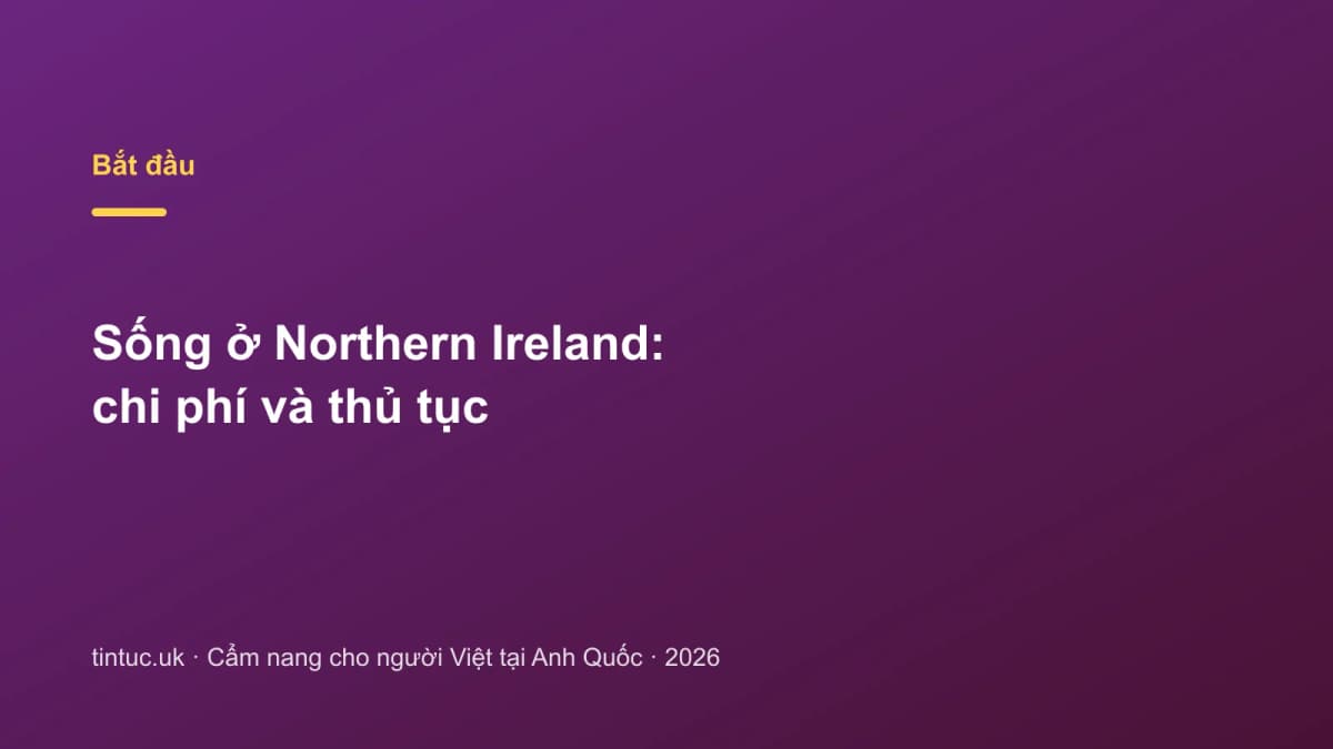 Sống ở Northern Ireland: Chi phí và thủ tục