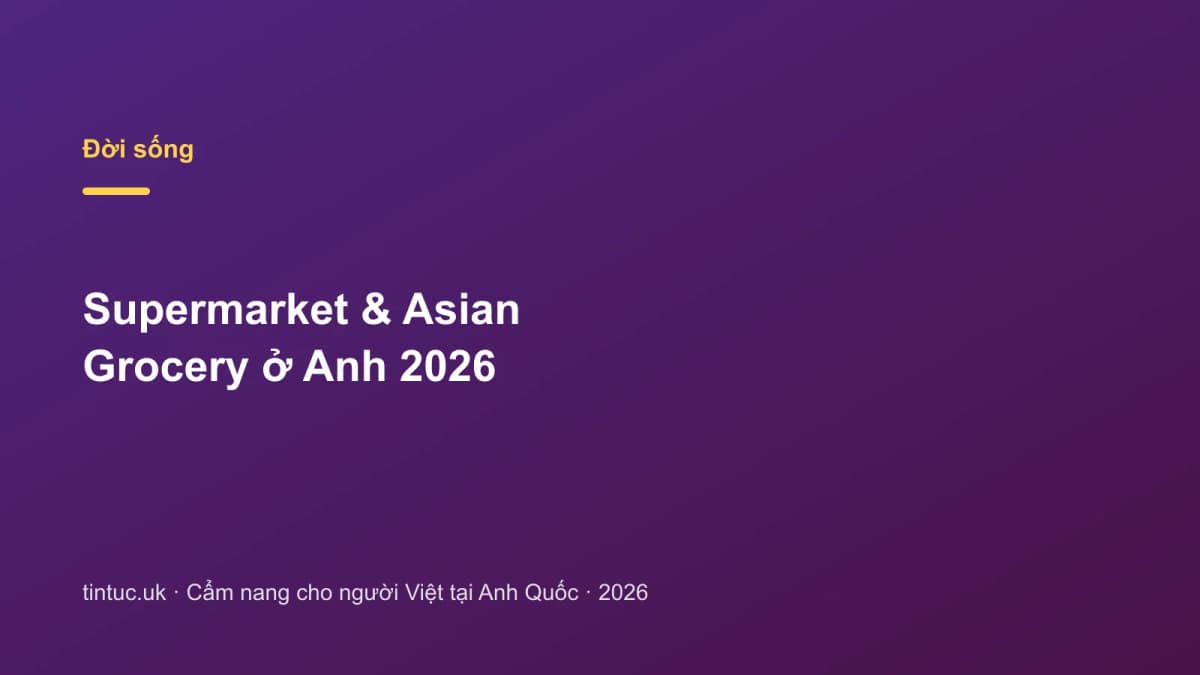 Supermarket & Asian Grocery ở Anh 2026