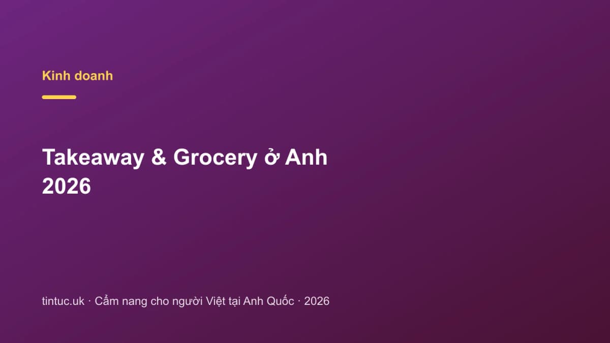 Takeaway & Grocery ở Anh 2026