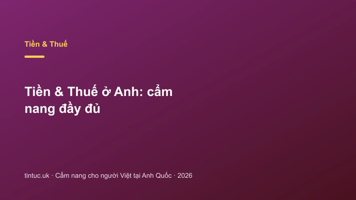 Tiền & Thuế ở Anh: Cẩm nang đầy đủ