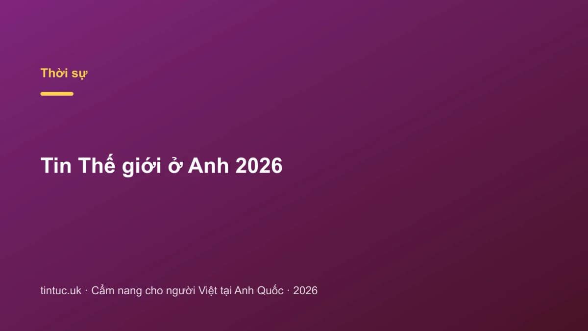 Tin Thế giới ở Anh 2026