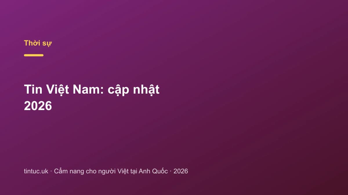 Tin Việt Nam: Cập nhật 2026