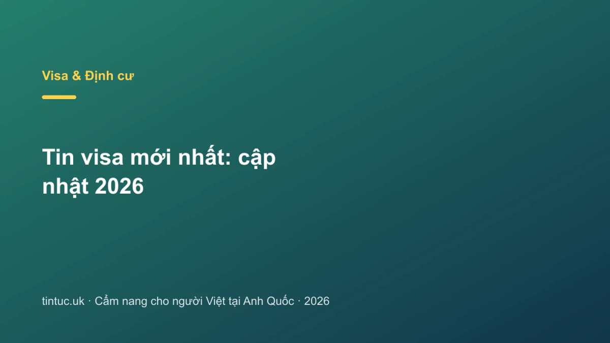 Tin visa mới nhất: Cập nhật 2026