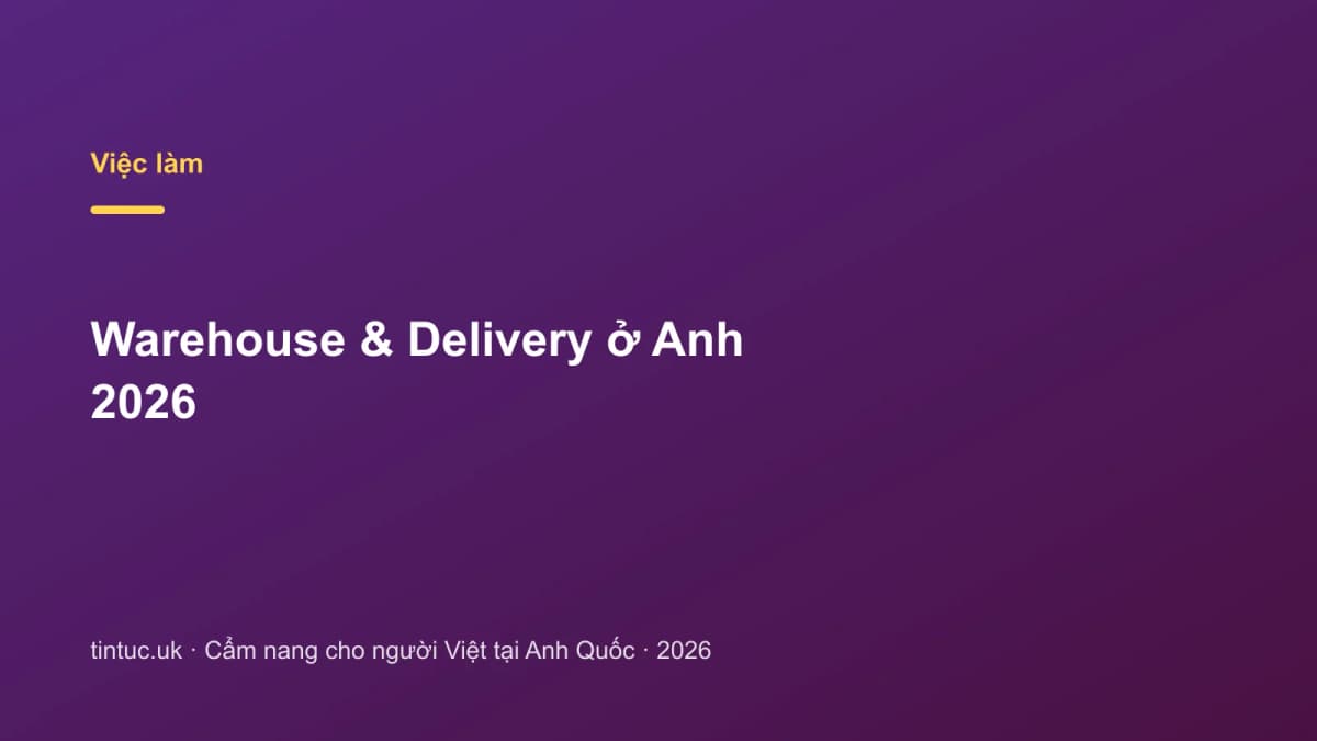 Warehouse & Delivery ở Anh 2026