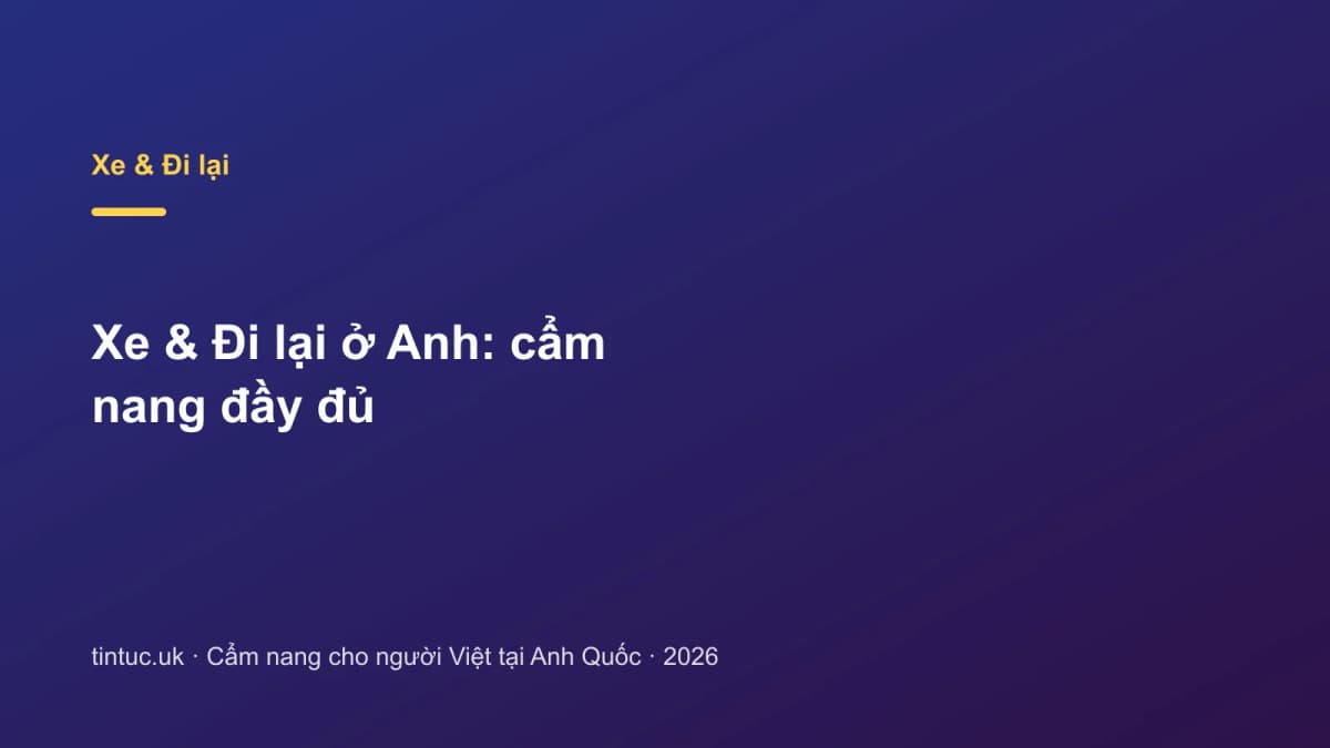 Xe & Đi lại ở Anh: Cẩm nang đầy đủ