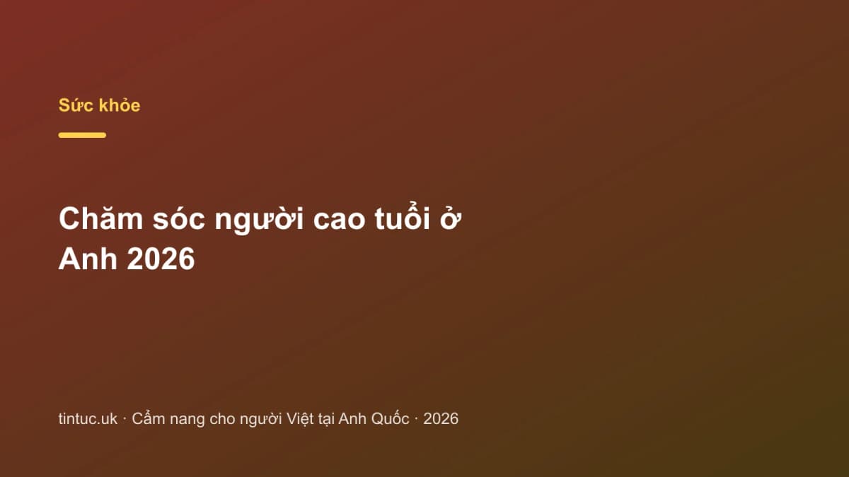 Chăm sóc người cao tuổi ở Anh 2026