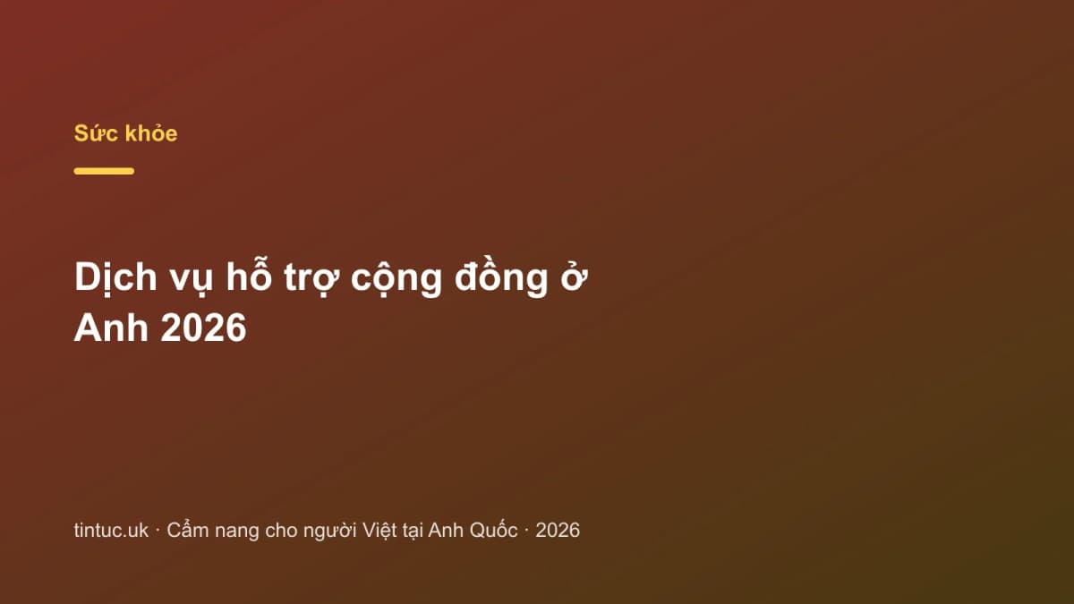 Dịch vụ hỗ trợ cộng đồng ở Anh 2026