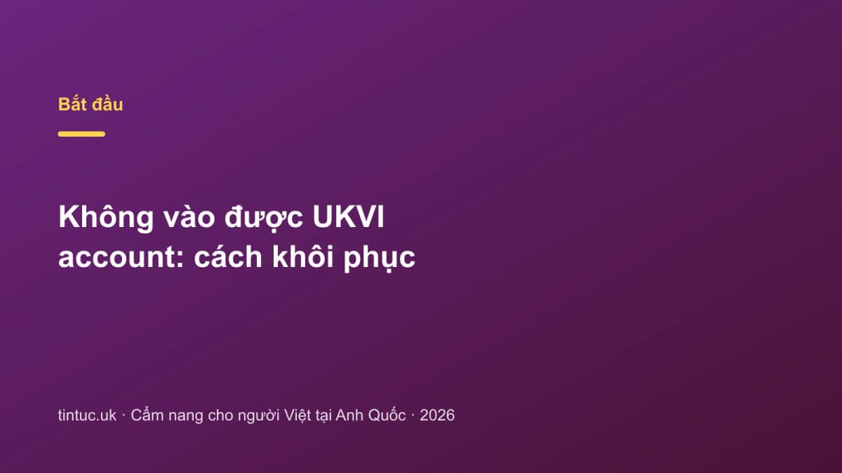 Không vào được UKVI account: Cách khôi phục