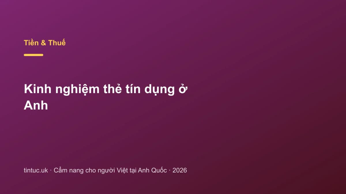 Kinh nghiệm thẻ tín dụng ở Anh