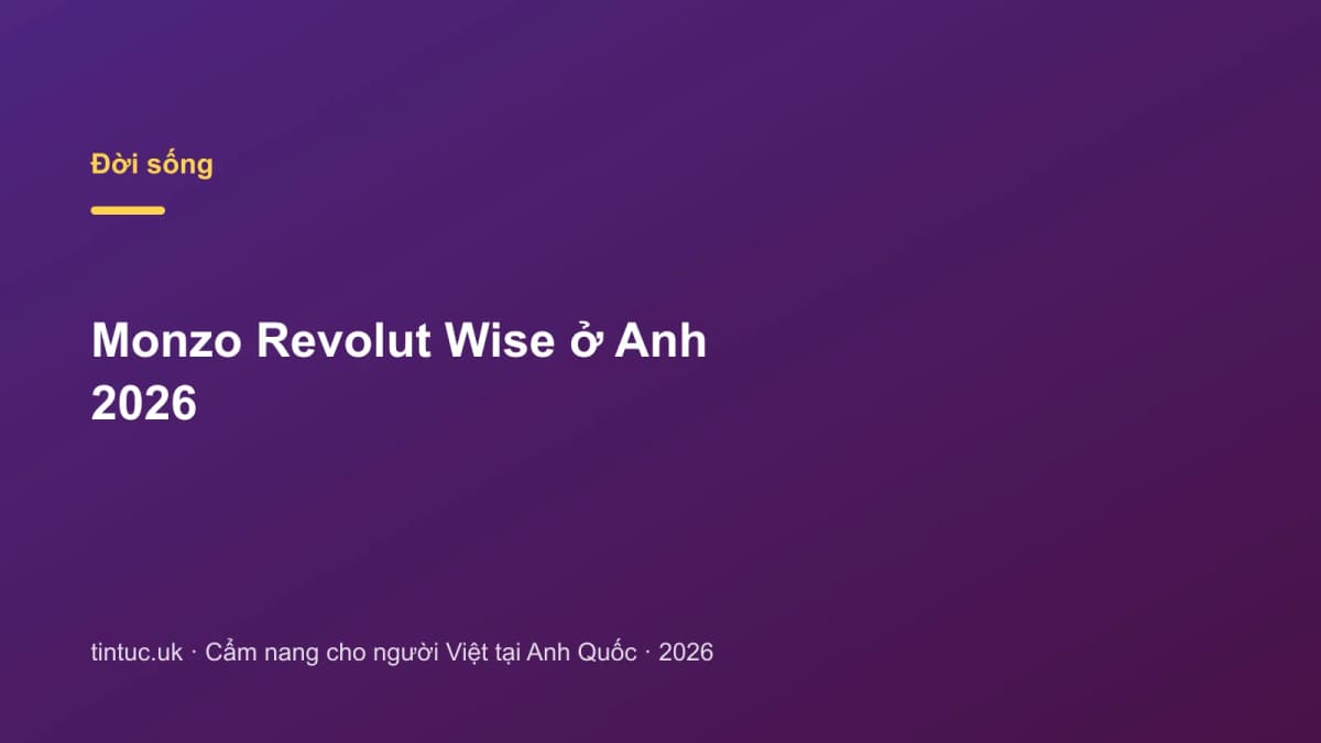 Monzo Revolut Wise ở Anh 2026