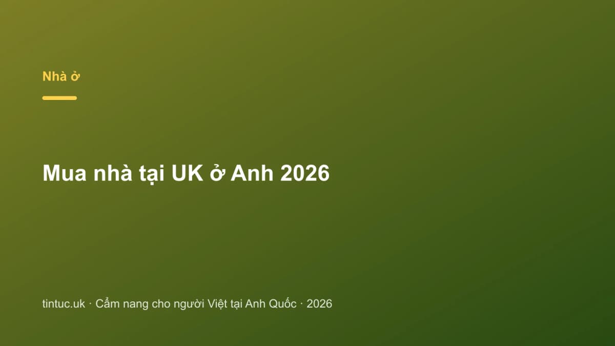 Mua nhà tại UK ở Anh 2026