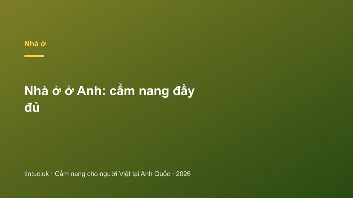 Nhà ở ở Anh: Cẩm nang đầy đủ