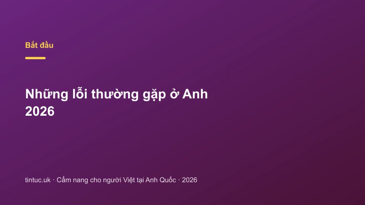 Những lỗi thường gặp ở Anh 2026