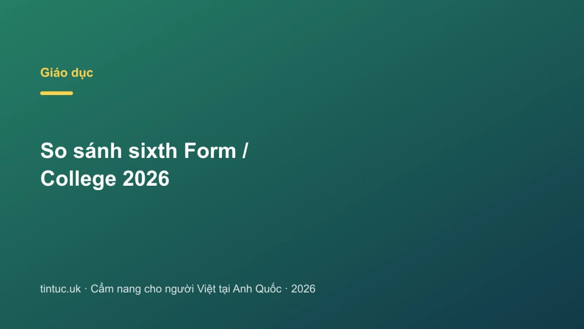 So sánh sixth Form / College 2026