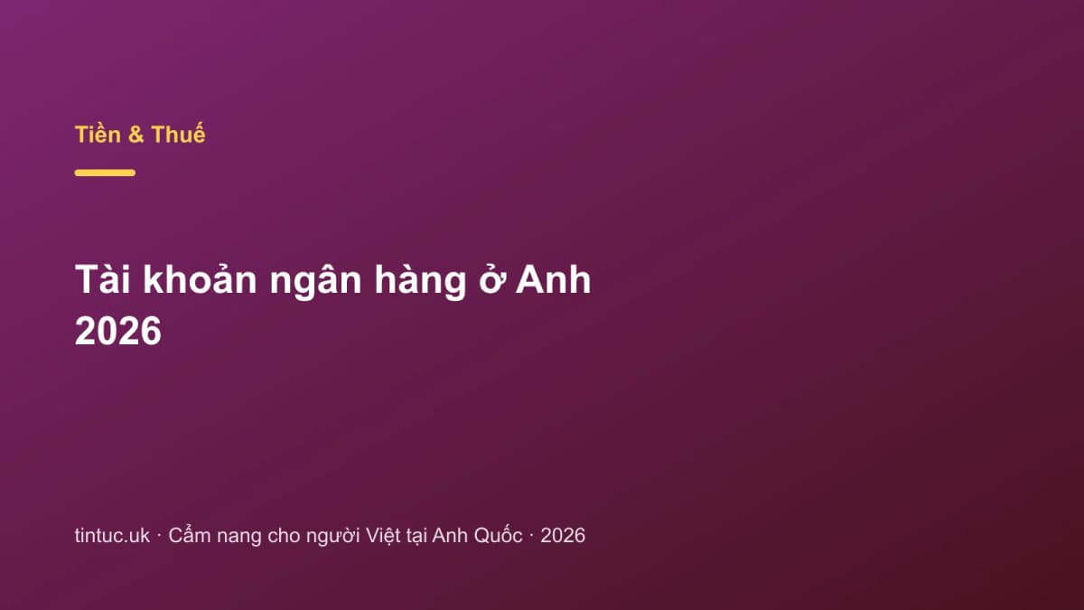 Tài khoản ngân hàng ở Anh 2026
