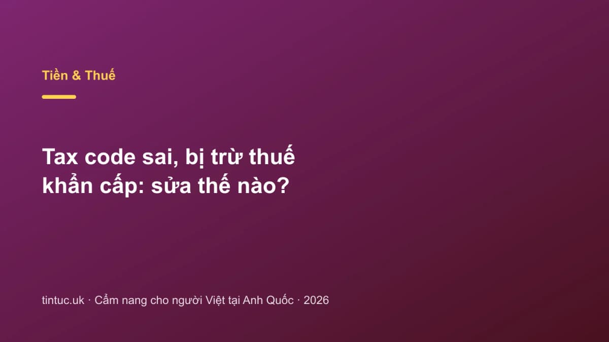 Tax code sai, bị trừ thuế khẩn cấp: Sửa thế nào?