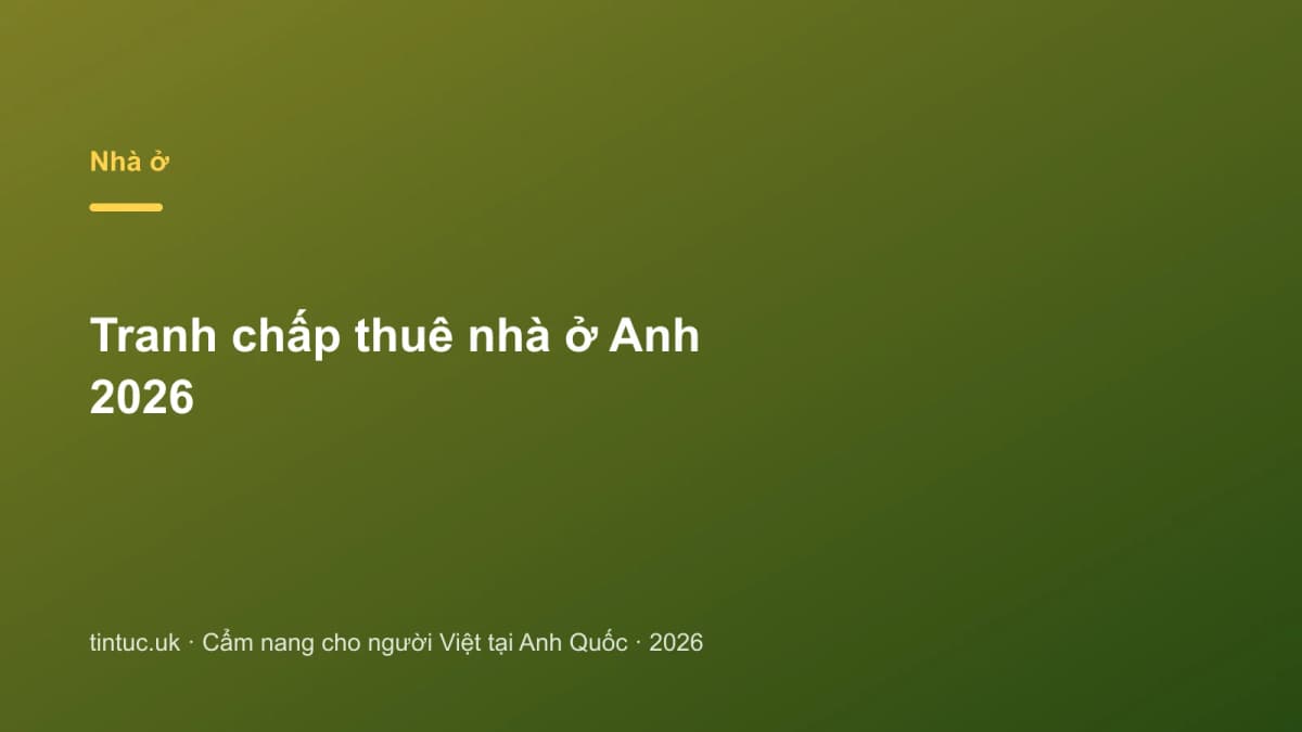 Tranh chấp thuê nhà ở Anh 2026