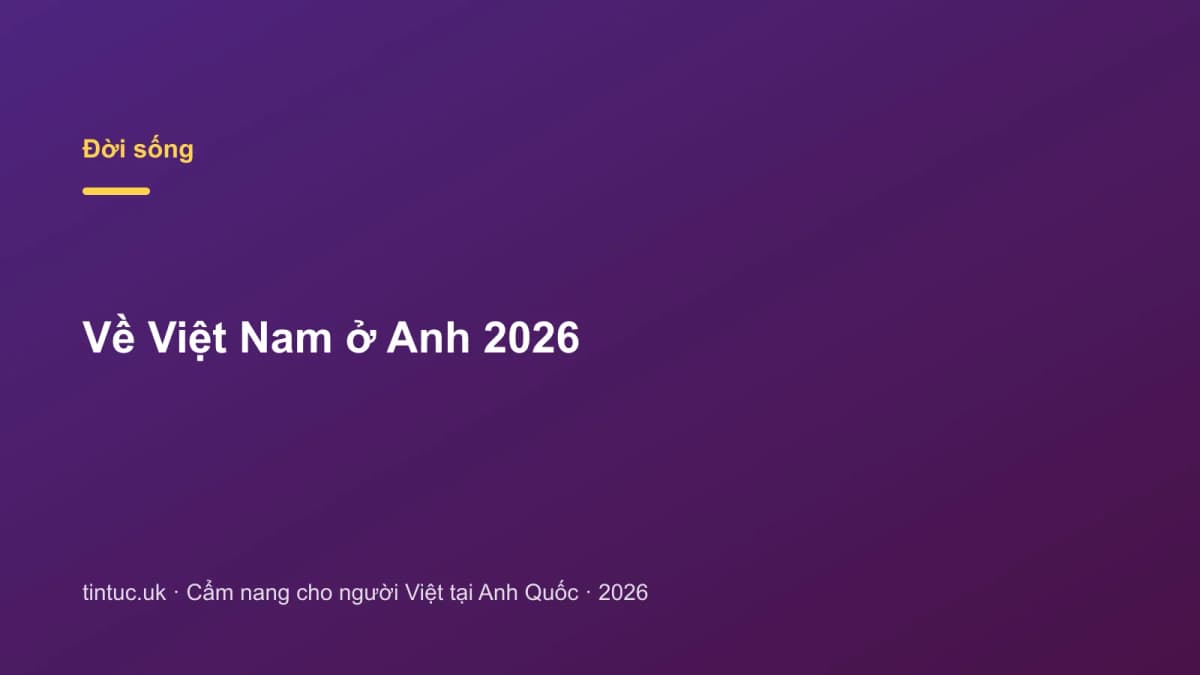 Về Việt Nam ở Anh 2026